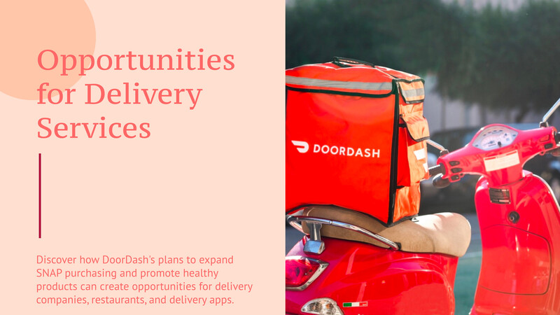 DoorDash ขยายการเข้าถึง SNAP และส่งเสริมทางเลือกที่ดีต่อสุขภาพ: โอกาสสำหรับบริการจัดส่ง